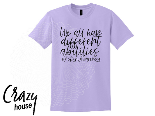 We All Have Different Abilities - Autism Awareness Shirt