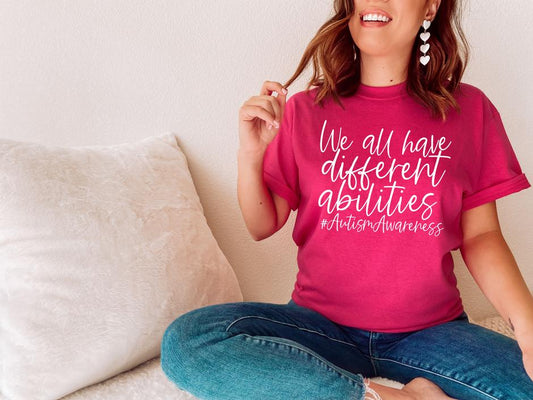 We All Have Different Abilities - Autism Awareness Shirt