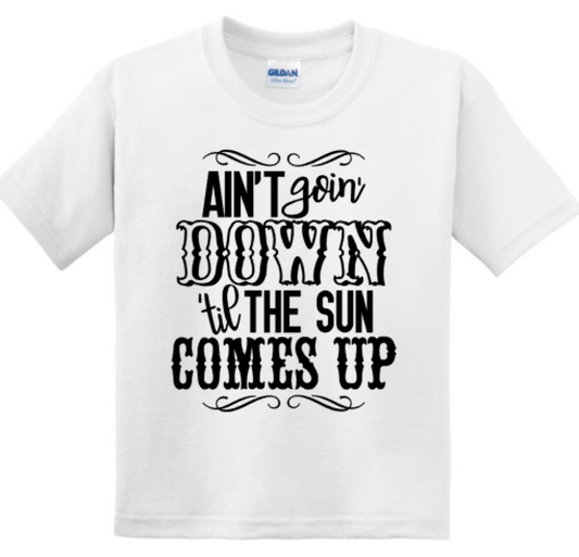 Ain't Goin Down til the Sun Comes Up YOUTH Shirt
